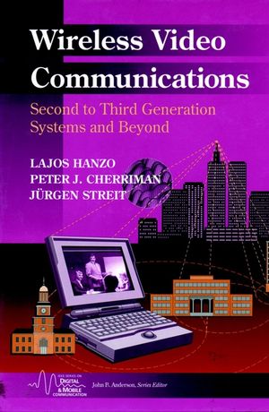 Cover WIRELESS VIDEO COMMUNICATIONS :  Second Third Generation Systems and Beyond / Lajos Hanzo