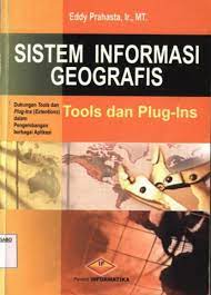 Cover SISTEM INFORMASI GEOGRAFIS :  Dukungan Tools dan Plug-Ins (Extension) dalam Pengembangan Berbagai Aplikasi / Eddy Prahasta