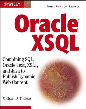 Cover ORACLE XSQL :  Combing Sql, Oracle Text, XSLT, And Java To Publish Dynamic Web Content / Michael D. Thomas