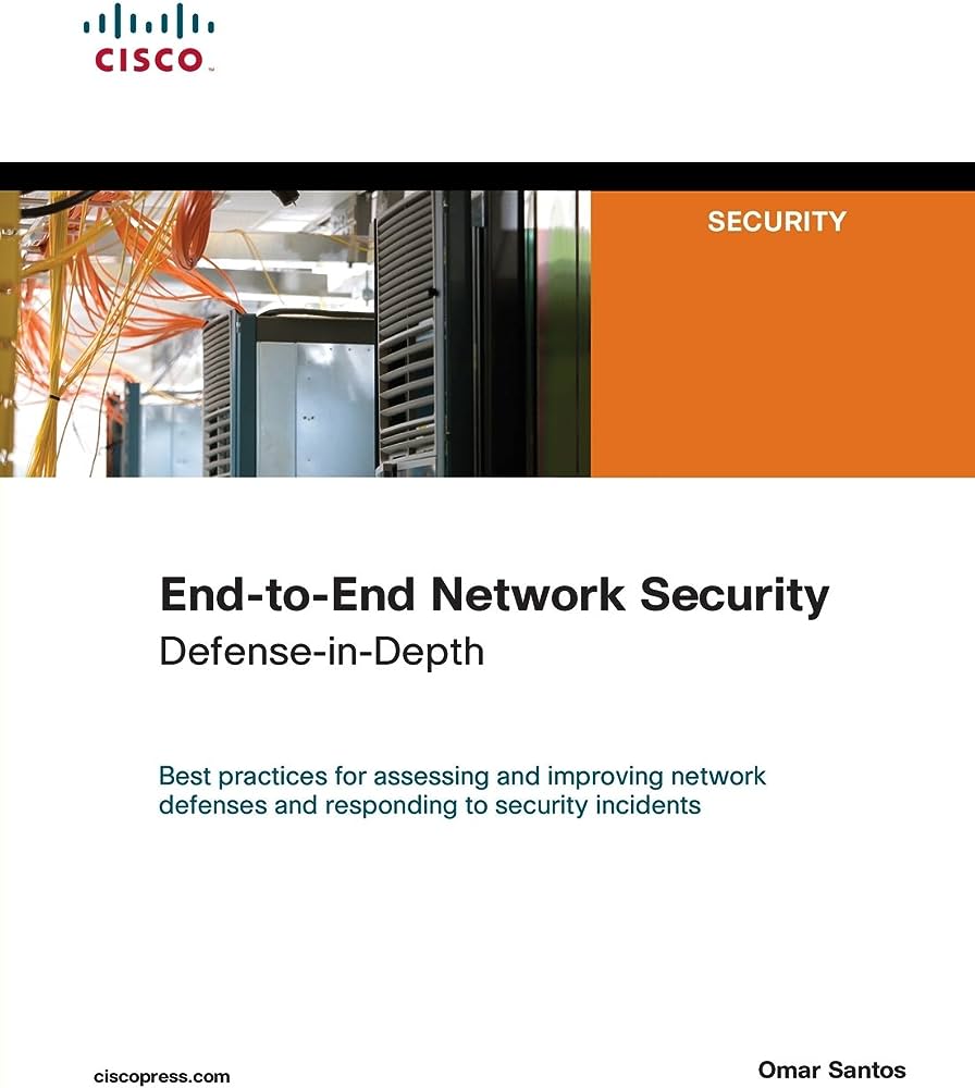 Cover END-TO-END NETWORK SECURITY DEFENSE-IN-DEPTH :  Best Practices For Assessing And Improving Network Defence And responding To Security Incidents / Omar Santos