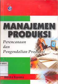 Cover MANAJEMEN PRODUKSI :  Perencanaan dan Pengendalian Produksi / Hendra Kusuma