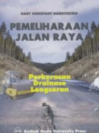 Cover PEMELIHARAAN JALAN RAYA :  Perkerasan Drainase Longsoran / Hary Christady Hardiyatmo