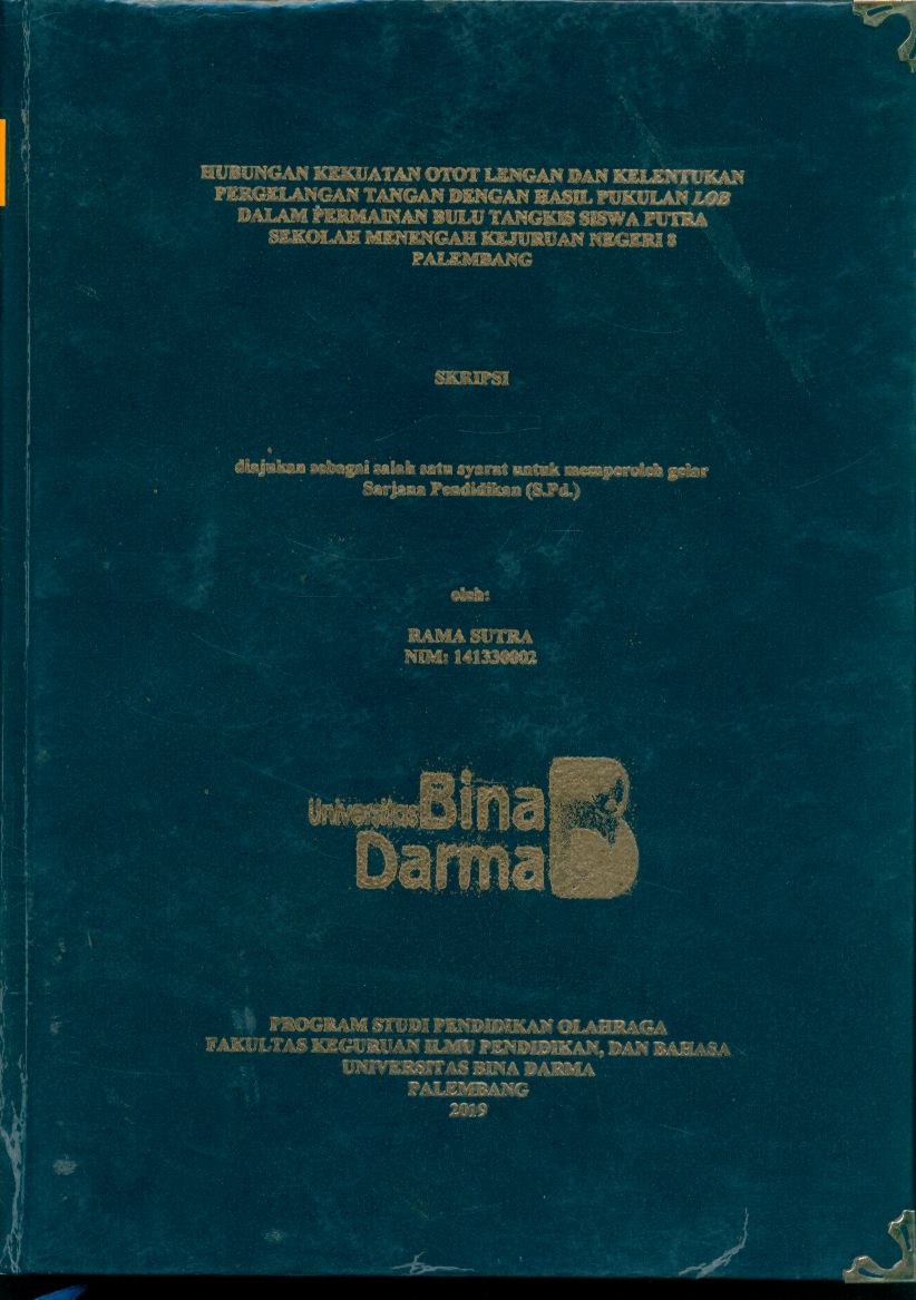 Cover HUBUNGAN KEKUATAN OTO LENGAN DAN KELENTURAN PERGELANGAN TANGAN DENGAN HASIL PUKULAN LOB DALAM PERMAINAN BULU TANGKIS SISWA PUTRA SEKOLAH MENENGAH KEJURUAN NEGERI 8 PALEMBANG / RAMA SUTRA