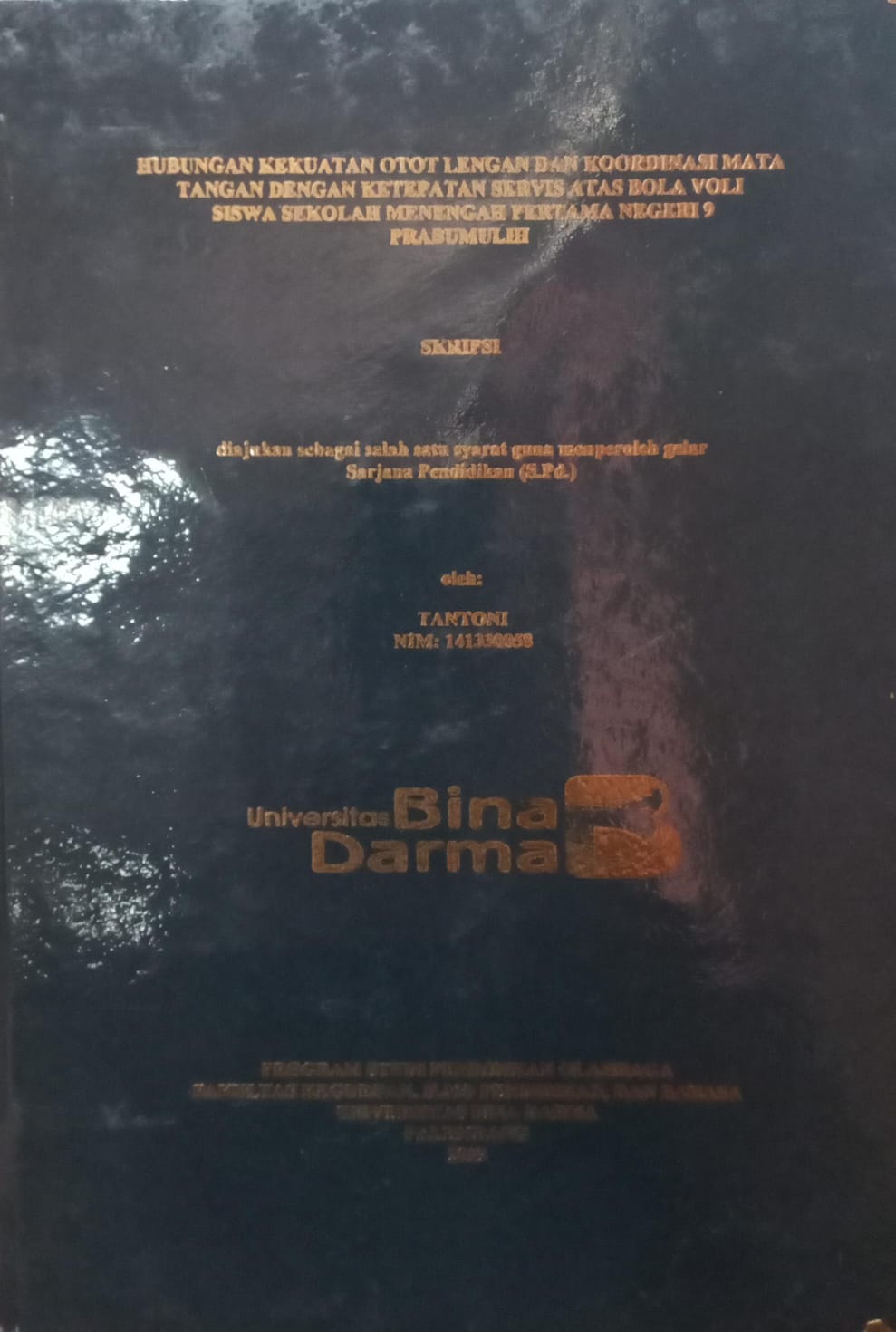 Cover HUBUNGAN KEKUATAN OTOT LENGAN DAN KOORDINASI MATA TANGAN DENGAN KETEPATAN SERVIS ATAS BOLA VOLI SISWA SEKOLAH MENENGAH PERTAMA NEGERI 9 PRABUMULIH / TANTONI