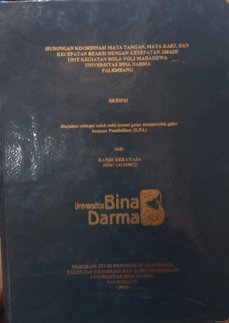 Cover HUBUNGAN KOORDINASI MATA TANGAN MATA KAKI DAN KECEPATAN REAKSI DENGAN KETEPATAN SMASH UNIT KEGIATAN BOLA VOLI MAHASISWA UNIVERSITAS BINA DARMA PALEMBANG / RANDI REKAYASA