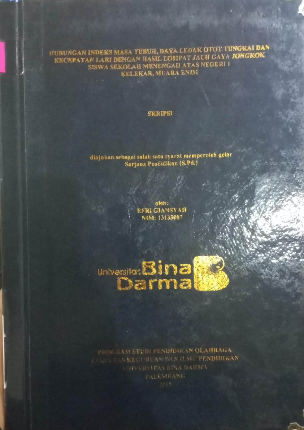 Cover HUBUNGAN INDEKS MASA TUBUH DAYA LEDAK OTOT TUNGKAI DAN KECEPATAN LARI DENGAN HASIL LOMPAT JAUH GAYA JONGKOK SISWA SEKOLAH MENENGAH ATAS NEGERI 1 KELEKAR MUARA ENIM / EFRI GIANSYAH