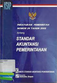 Cover PERATURAN PEMERINTAH NOMOR 24 TAHUN 2005 TENTANG STANDAR AKUNTANSI PEMERINTAH / Komite Standar Akuntansi Pemerintahan
