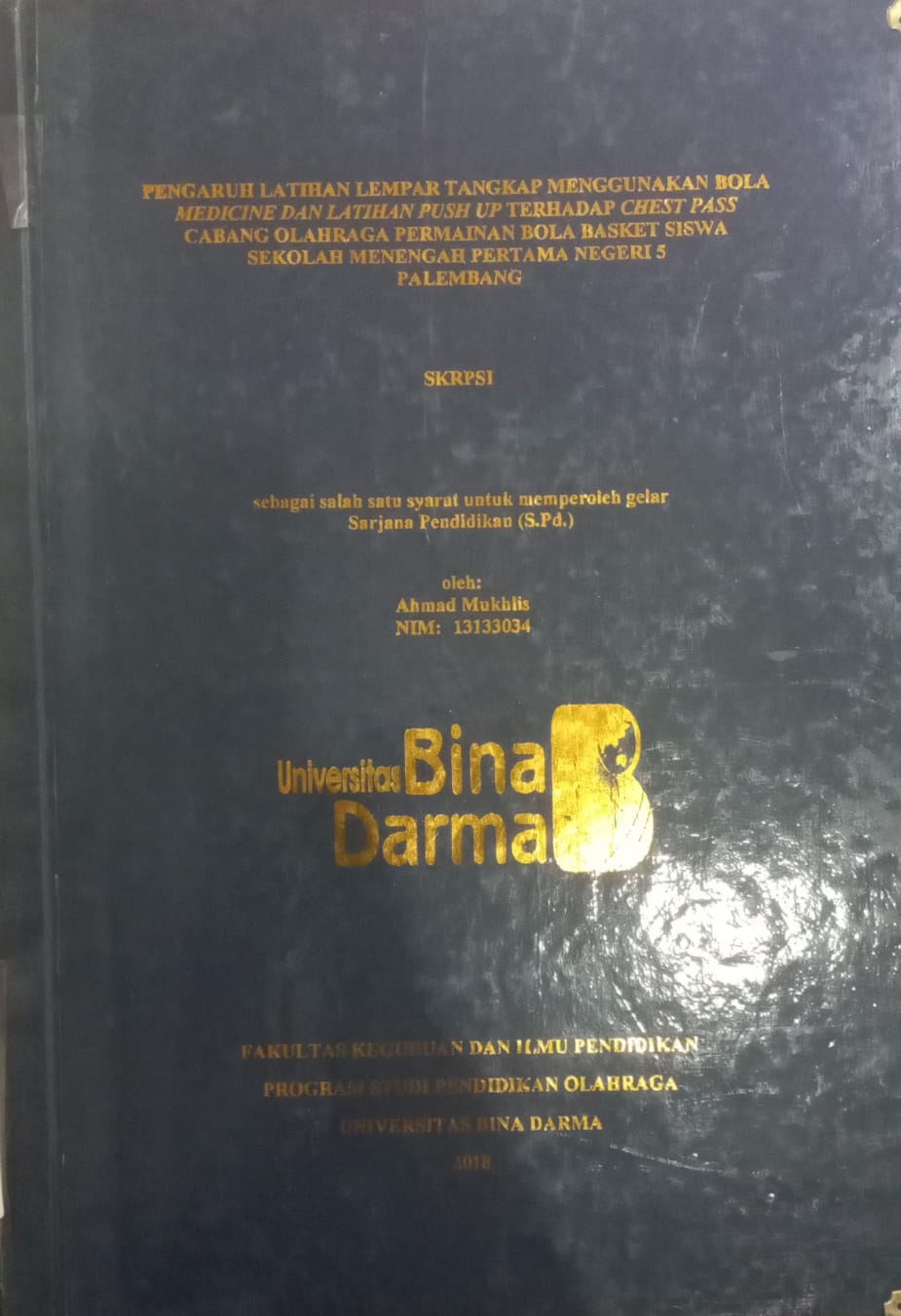 Cover PENGARUH LATIHAN LEMPAR TANGKAP MENGGUNAKAN BOLA MEDICINE DAN LATIHAN PUSH UP TERHADAP CHEST PASS CABANG OLAHRAGA PERMAINAN BOLA BASKET SISWA SEKOLAH MENENGAH PERTAMA NEGERI 5 PALEMBANG / AHMAD MUKHLIS