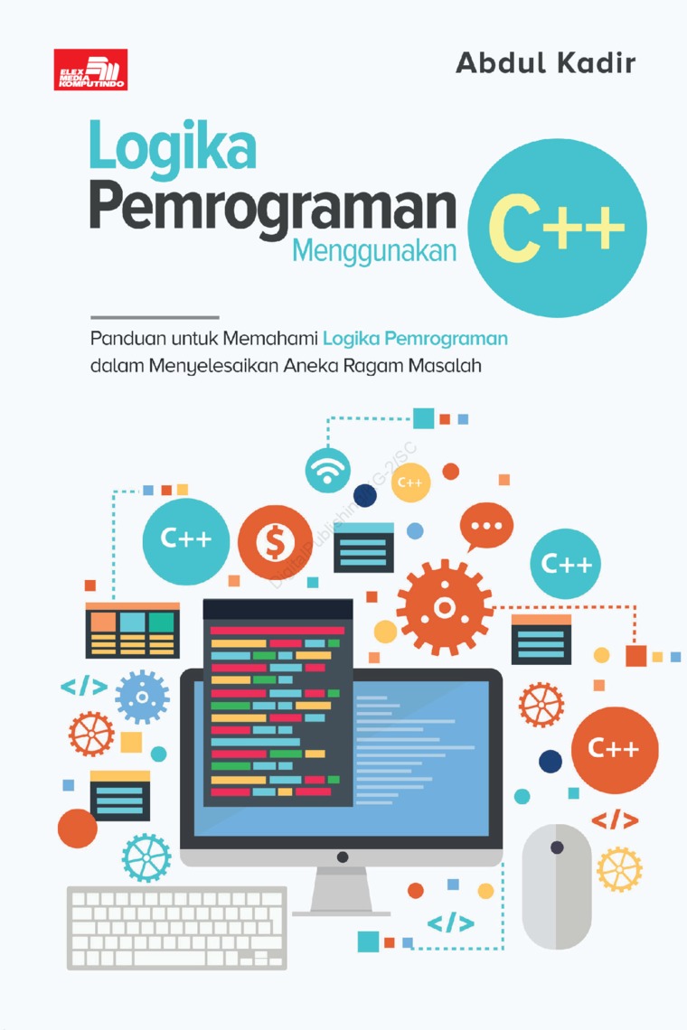 Cover LOGIKA PEMROGRAMAN MENGGUNAKAN C++ :  Panduan Untuk Memahami Logika Pemrograman dalam Menyelesaikan Aneka Ragam Masalah / Abdul Kadir