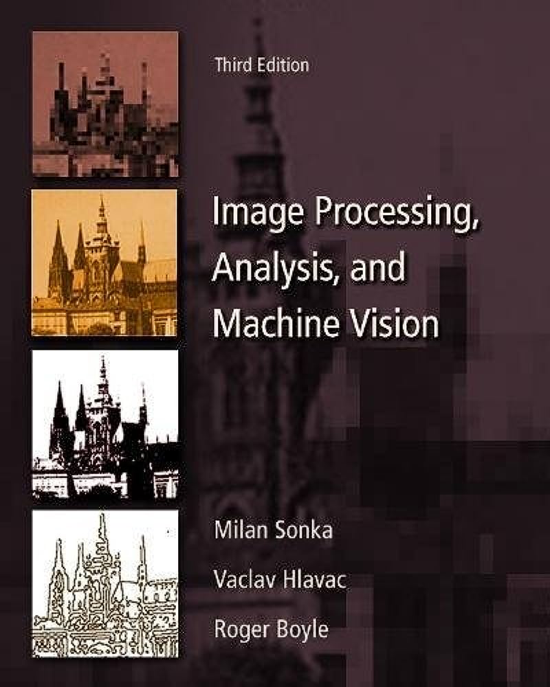 Cover IMAGE PROCESSING, ANALYSIS, AND MACHINE VISION / Milan Sonka, Vaclav Hlavac, and Roger Boyle