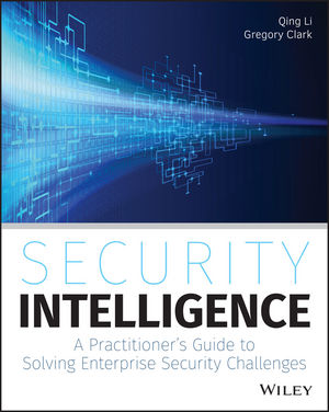 Cover SECURITY INTELLIGENCE :  a Practitioner's Guide to Solving Enterprise Security Challenges / Qing Li dan Gregory Clark