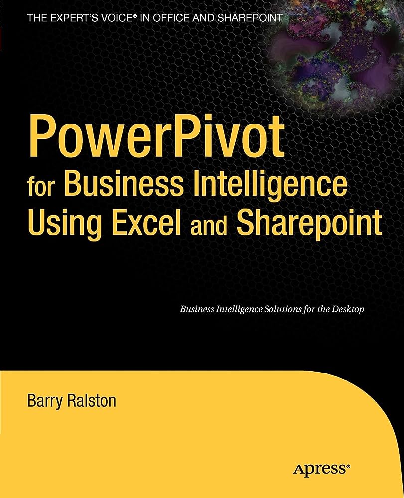 Cover POWERPIVOT FOR BUSINESS INTELLIGENCE USING EXCEL AND SHAREPOINT / Barry Ralston