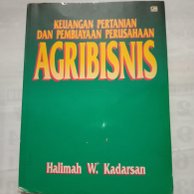 Cover KEUANGAN PERTANIAN DAN PEMBIAYAAN PERUSAHAAN AGRIBISNIS / Halimah W. Kadarsan