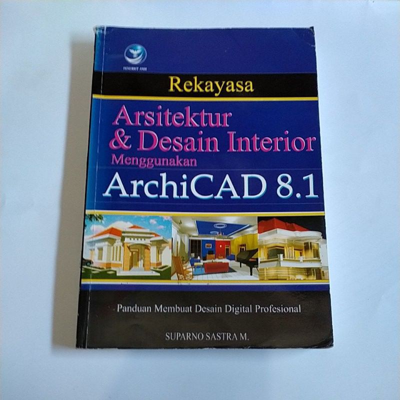 Cover REKAYASA ARSITEKTUR & DESAIN INTERIOR MENGGUNAKAN ARCHICAD 8.1 :  Panduan Membuat Desain Digital Profesional / Suparno Sastra M.