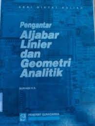 Cover PENGANTAR ALJABAR LINIER DAN GEOMETRI ANALITIK / Suryadi H. S.