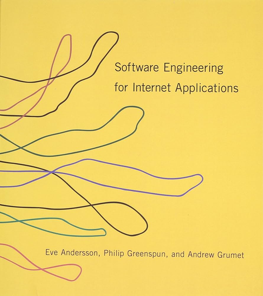 Cover SOFTWARE ENGINEERING FOR INTERNET APPLICATIONS / Eve Andersson, Philip Greenspun, and Andrew Grumet