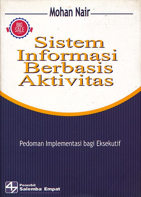 Cover SISTEM INFORMASI BERBASIS AKTIVITAS :  Pedoman Implementasi Bagi Eksekutif / Mohan Nair