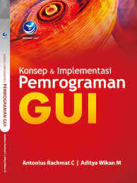 Cover KONSEP & IMPLEMENTASI PEMROGRAMAN GUI / Antonius Rachmat C