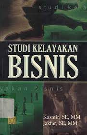 Cover STUDI KELAYAKAN BISNIS / Kasmir & Jakfar