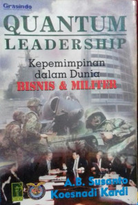 Cover QUANTUM LEADERSHIP :  Kepemimpinan dalam Dunia Bisnis & Militer / A.B. Susanto & Koesnadi Kardi
