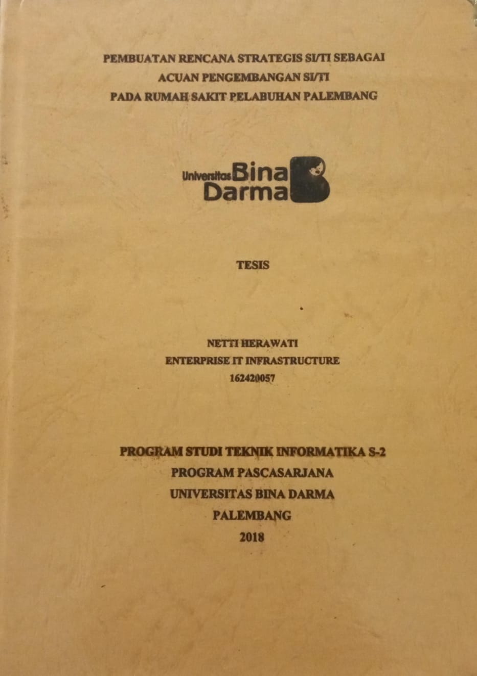 Cover PEMBUATAN RENCANA STRATEGIS SI/TI SEBAGAI ACUAN PENGEMBANGAN SI/TI PADA RUMAH SAKIT PELABUHAN PALEMBANG / NETTI HERAWATI