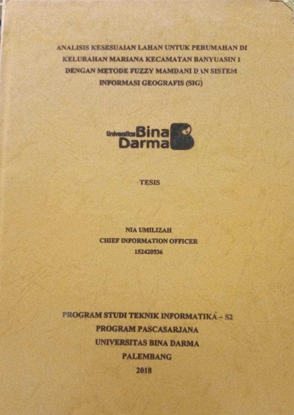 Cover ANALISIS KESESUAIAN LAHAN UNTUK PERUMAHAN DI KELURAHAN MARIANA KECAMATAN BANYUASIN 1 DENGAN METODE FUZZY MAMDANI DAN SISTEM INFORMASI GEOGRAFIS (SIG) / NIA UMILIZAH