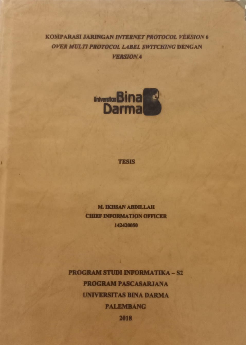 Cover KOMPARASI JARINGAN INTERNET PROTOCOL VERSION 6 OVER MULTI PROTOCOL LABEL SWITCHING DENGAN VERSION 4 / M.IKHSAN ABDILLAH