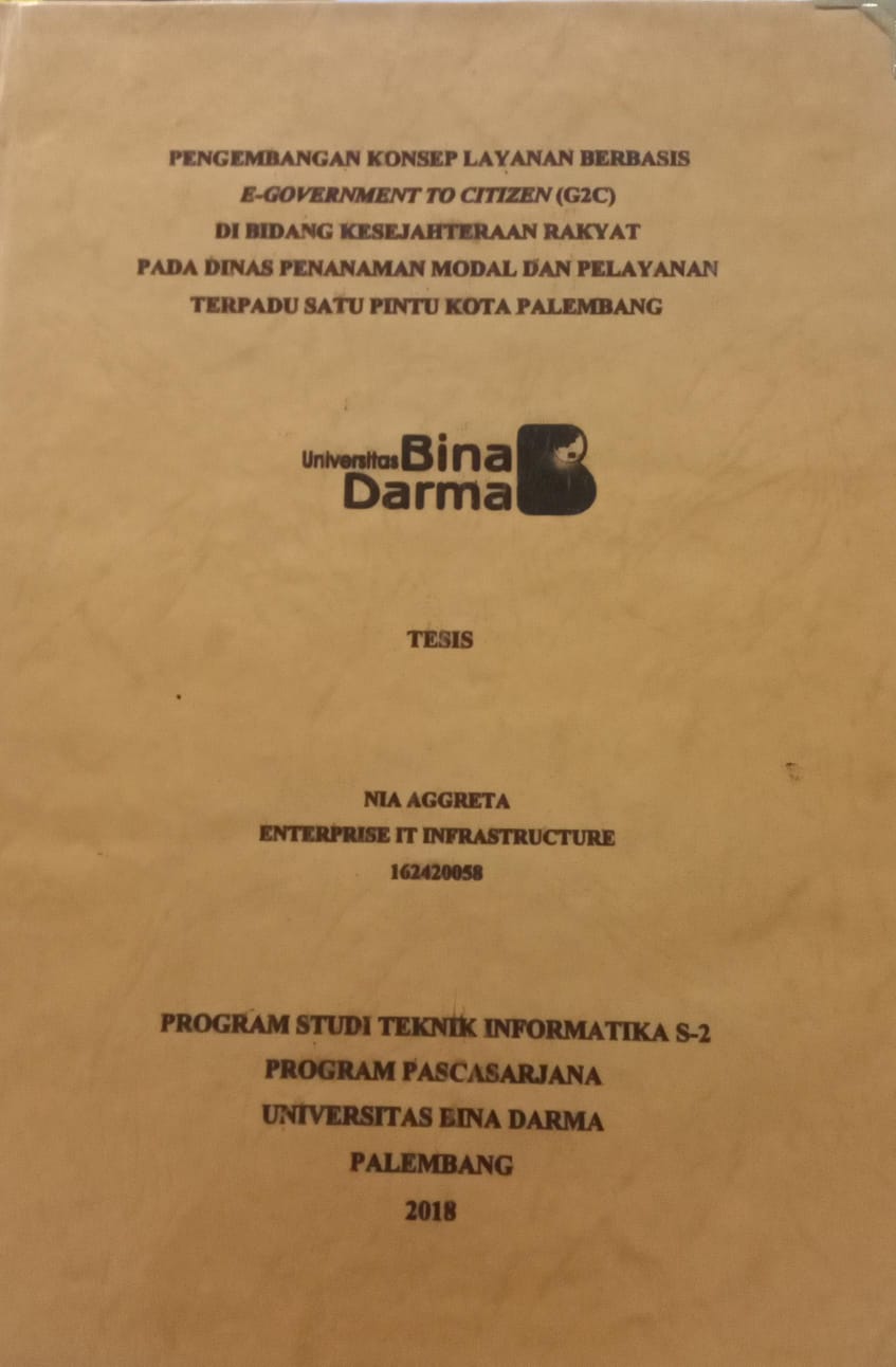 Cover PENGEMBANGAN KONSEP LAYANAN BERBASIS E-GOVERMENT TO CITIZEN (G2C) DI BIDANG KESEJAHTERAAN RAKYAT PADA DINAS PENANAMAN MODAL DAN PELAYANAN TERPADU SATU PINTU KOTA PALEMBANG / NIA AGGRETA