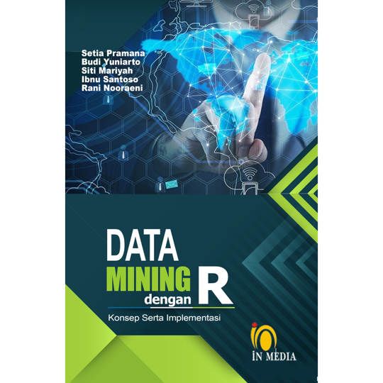 Cover Data Mining dengan R Konsep Setara Implementasi / Setia Pramana, Budi Yuniarto, Siti Mariyah, Ibnu Santoso, Rani Nooraeni