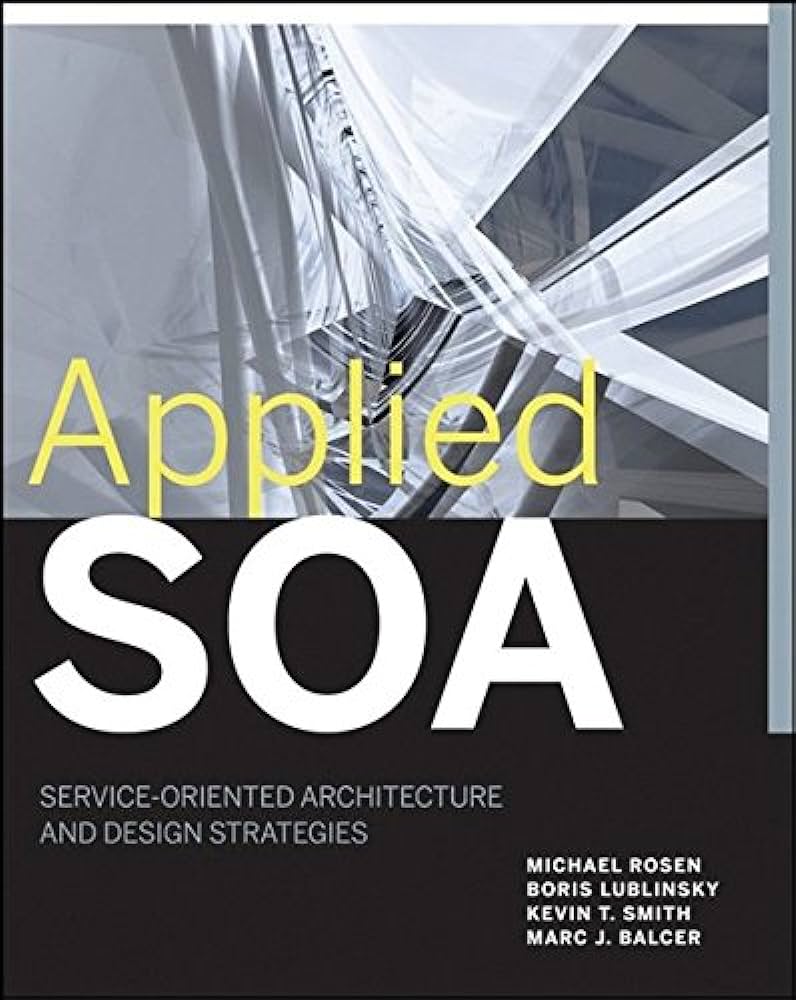 Cover APPLIED SOA :  Service-Oriented Architecture and Design Strategies / Michael Rosen, Boris Lublinsky, Kevin T. Smith, Marc J. Balcer.