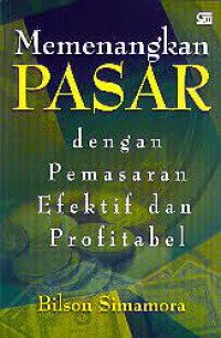 Cover MEMENANGKAN PASAR DENGAN PEMASARAN EFEKTIF DAN PROFITABEL / Bilson Simamora