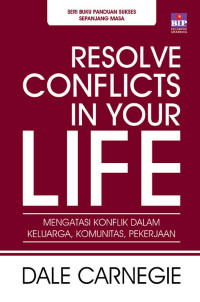 Cover RESOLVE CONFLICTS IN YOUR LIFE :  Mengatasi Konflik Dalam Keluarga, Komunitas, Pekerjaaan / Dale Carnegie