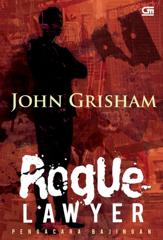Cover ROGUE LAWYER :  Pengacara Bajingan / John Grisham
