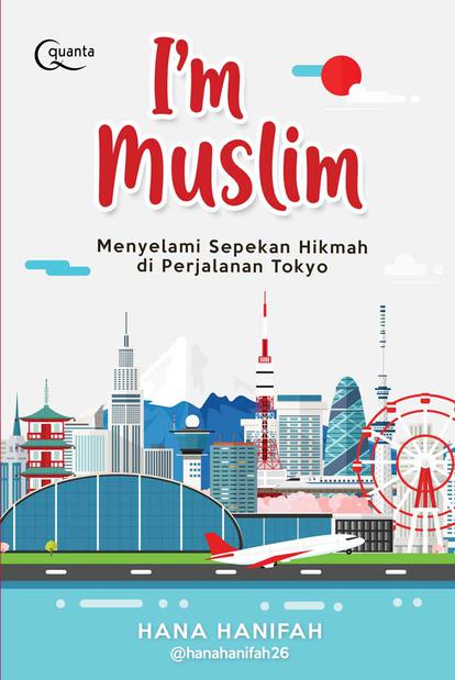 Cover I'M MUSLIM :  Menyelami Sepekan Hikmah di Perjalanan Tokyo / Hana Hanifah