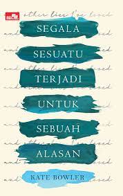 Cover SEGALA SESUATU TERJADI UNTUK SEBUAH ALASAN / Kate Bowler