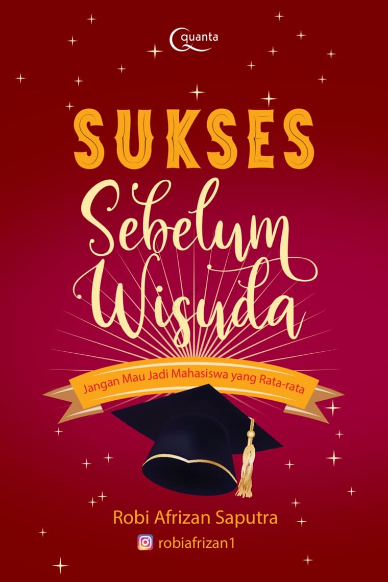 Cover SUKSES SEBELUM WISUDA :  Jangan Mau Jadi Mahasiswa yang Rata-rata / Robi Afrizan Saputra