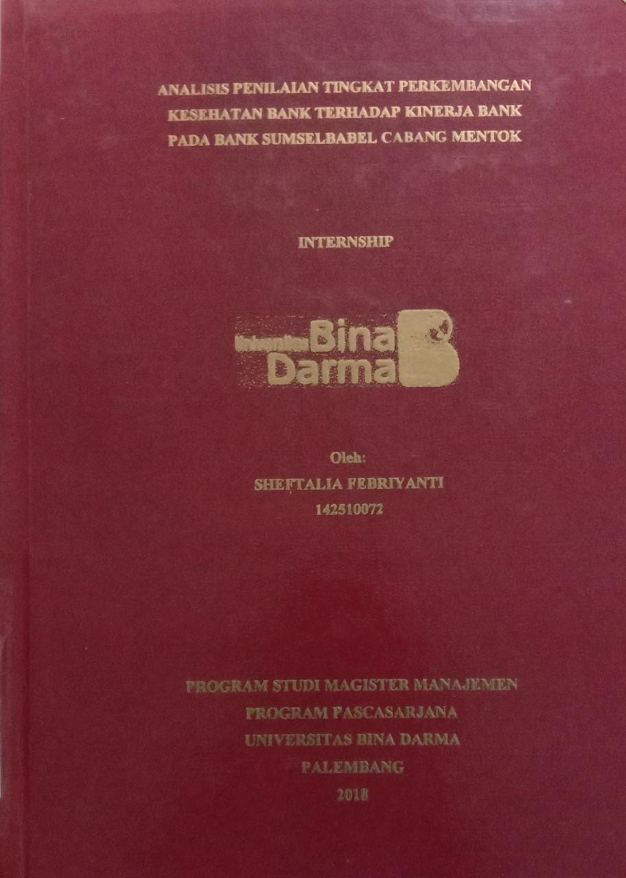 Cover ANALISIS PENILAIAN TINGKAT PERKEMBANGAN KESEHATAN BANK TERHADAP KINERJA BANK PADA BANK SUMSELBABEL CABANG MENTOK / Sheftalia Febriyanti