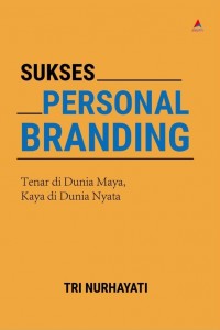 Cover SUKSES PERSONAL BRANDING :  Tenar di Dunia Maya, Kaya di Dunia Nyata / Tri Nurhayati