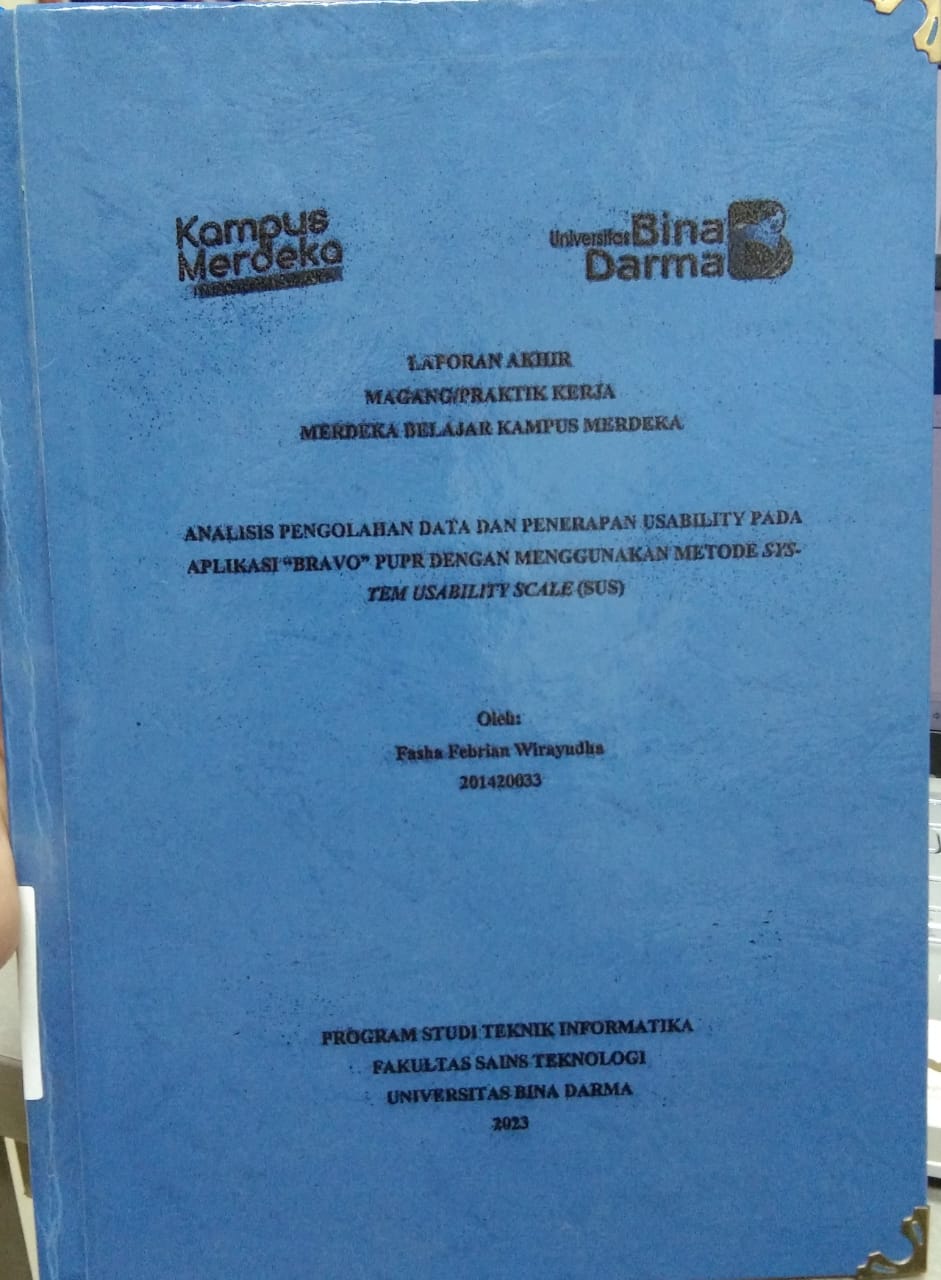 Cover ANALISIS PENGOLAHAN DATA DAN PENERAPAN USABILITY PADA APLIKASI "BRAVO" PUPR DENGAN MENGGUNAKAN METODE SYSTEM USABILITY (SUS) / Fasha Febrian Wirayudha