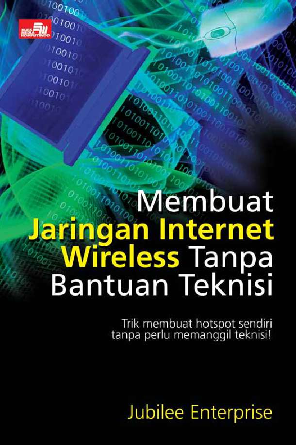 Cover Membuat Jaringan Internet Wireless Tanpa Bantuan Teknisi :  Trik membuat hotspot sendiri tanpa perlu memanggil teknisi! / Jubilee Enterprise