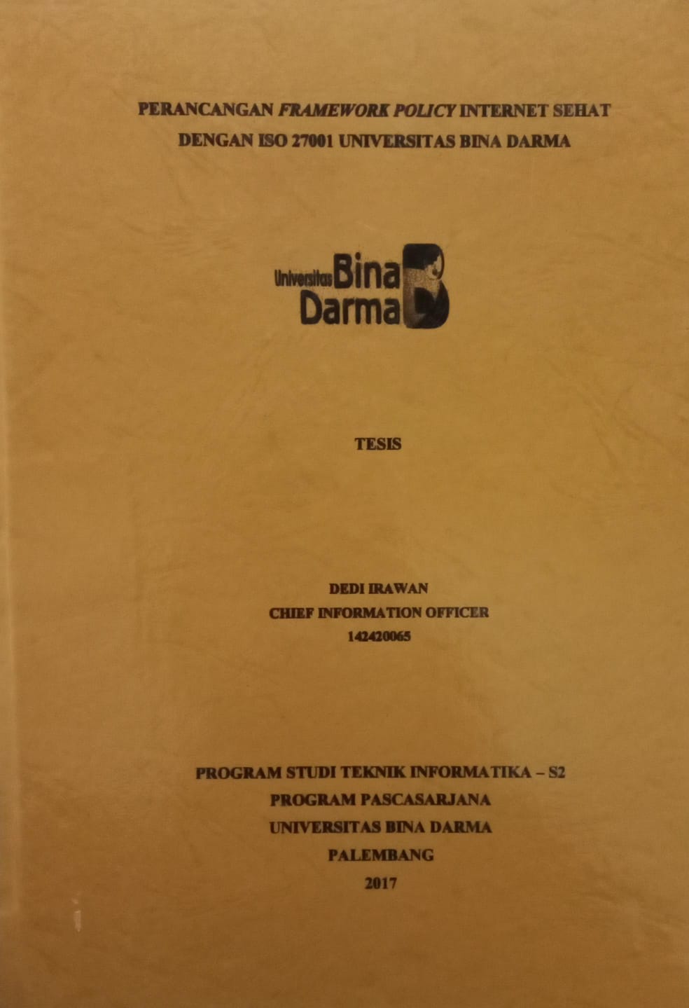 Cover PERANCANGAN FRAMEWORK POLICY INTERNET SEHAT DENGAN ISO 27001 UNIVERSITAS BINA DARMA / DEDI IRAWAN
