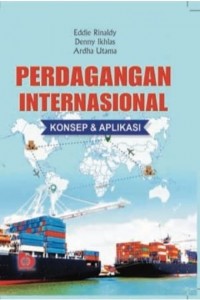 Cover Perdagangan Internasional :  Konsep & Aplikasi / Eddie Rinaldy, Denny Ikhlas dan Ardha Utama