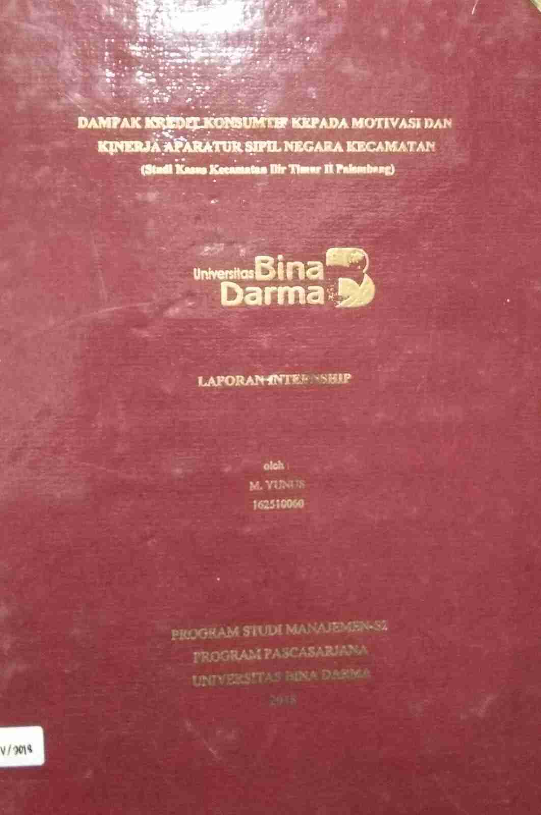 Cover DAMPAK KREDIT KONSUMTIF KEPADA MOTIVASI DAN KINERJA APARATUR SIPIL NEGARA KECAMATAN :  (Studi Kasus Kecamatan Ilir Timur II Palembang) / M. Yunus