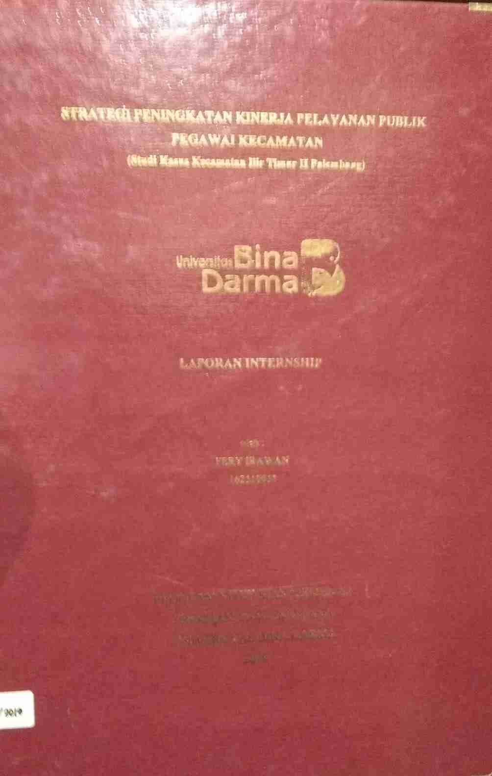 Cover STRATEGI PENINGKATAN KINERJA PELAYANAN PUBLIK PEGAWAI KECAMATAN :  (Studi Kasus Kecamatan Ilir Timur II Palembang) / Fery Irawan