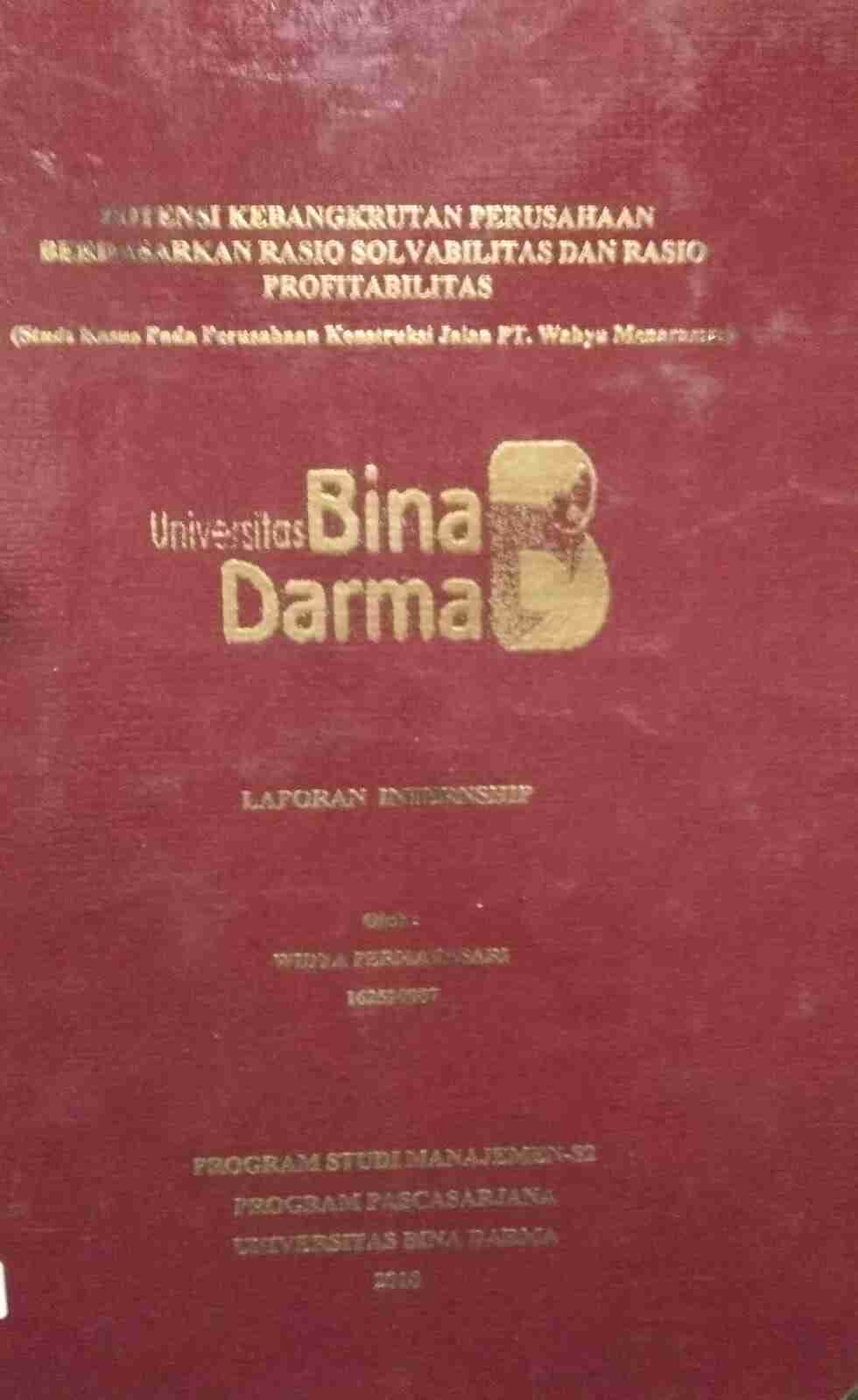 Cover POTENSI KEBANGKRUTAN PERUSAHAAN BERDASARKAN RASIO SOLVABILITAS DAN RASIO PROFITABILITAS :  (Studi Kasus Pada Persahaan Konstruksi Jalan PT. Wahyu Menaramas) / Widya Permatasari