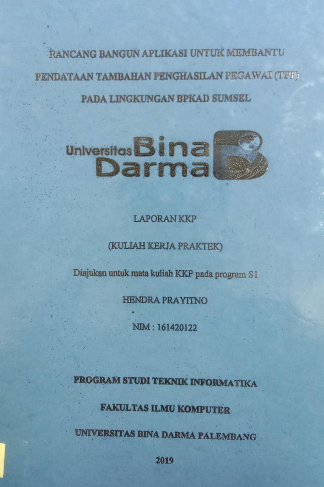 Cover RANCANG BANGUN APLIKASI UNTUK MEMBANTU PENDAPATAN TAMBAHAN PENGHASILAN PEGAWAI (TPP) PADA LINGKUNGAN BPKAD SUMSEL / HENDRA PRAYITNO