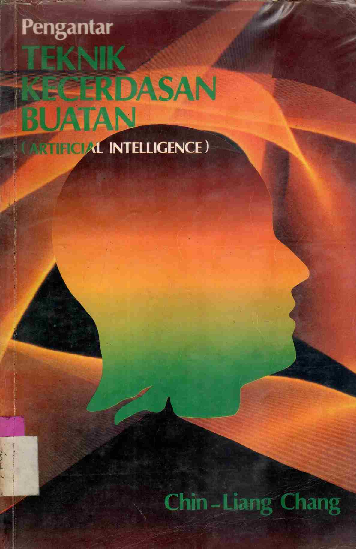 Cover PENGANTAR TEKNIK KECERDASAN BUATAN :  (Artificial Intelligence) / Chin-Liang Chang