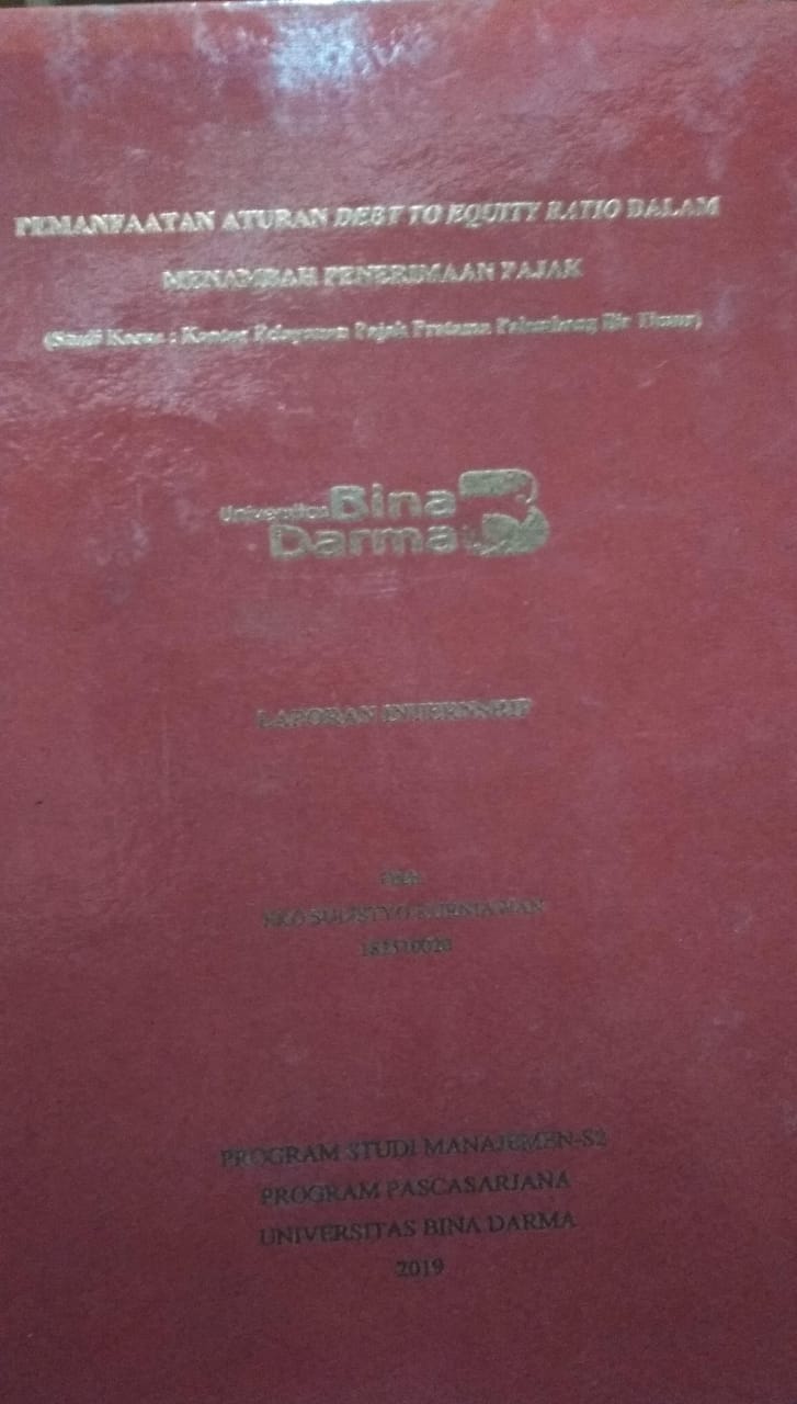 Cover PEMANFAATAN ATURAN DEBIT TO EQUITY RATIO DALAM MENAMBAH PENERIMAAN PAJAK :  (Studi Kasus : Kantor Pelayanan Pajak Pratama Palembang Ilir Timur) / Eko Sulistyo Kurniawan