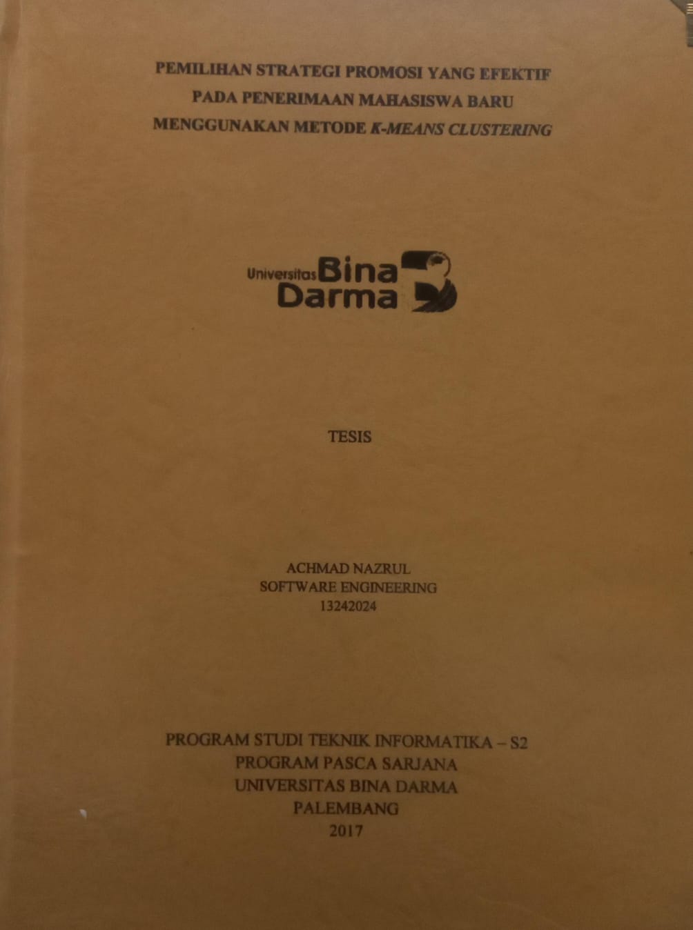 Cover PEMILIHAN STRATEGI PROMOSI YANG EFEKTIF PADA PENERIMAAN MAHASISWA BARU MENGGUNAKAN METODE K-MEANS CLUSTERING / ACHMAD NAZRUL