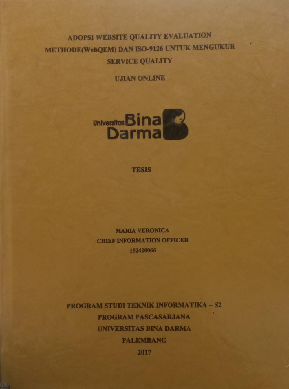 Cover ADOPSI WEBSITE QUALITY EVALUATION METHODE (WEBQEM) DAN ISO-9126 UNTUK MENGUKUR SERVICE QUALITY UJIAN ONLINE / MARIA VERONICA